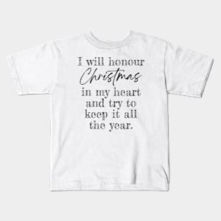 I will honour Christmas in my heart, and try to keep it all the year. Kids T-Shirt